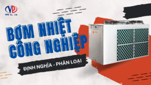 Bơm nhiệt công nghiệp Heat Pump là gì?