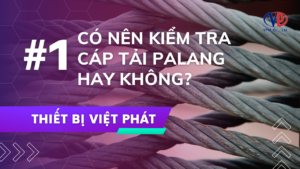 Có nên kiểm tra cáp tải palang hay không