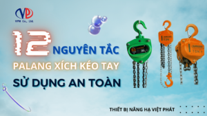 12 Nguyên tắc sử dụng pa lăng xích kéo tay an toàn