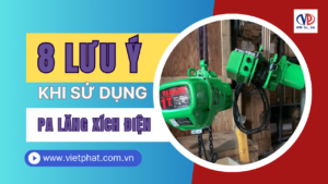 8 lưu ý khi sử dụng Pa lăng xích điện