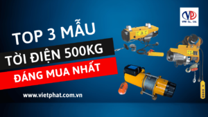 Top 3 mẫu tời điện 500kg đáng mua nhất năm 2023