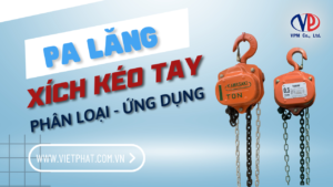 Pa lăng xích kéo tay là gì Phân loại và ứng dụng