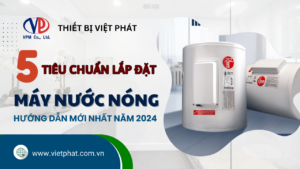 5 Tiêu chuẩn lắp đặt máy nước nóng gián tiếp đúng cách