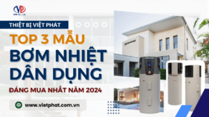 Top 3 mẫu bơm nhiệt gia đình đáng mua nhất 2024