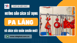 Hướng dẫn cách sử dụng và bảo quản pa lăng được bền