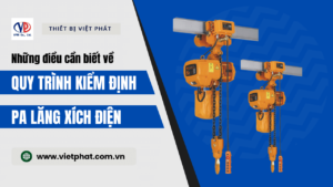 Những điều cần biết về kiểm định pa lăng xích điện năm 2024