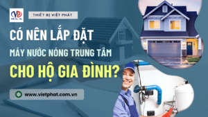 Có nên lắp đặt máy nước nóng trung tâm cho hộ gia đình không