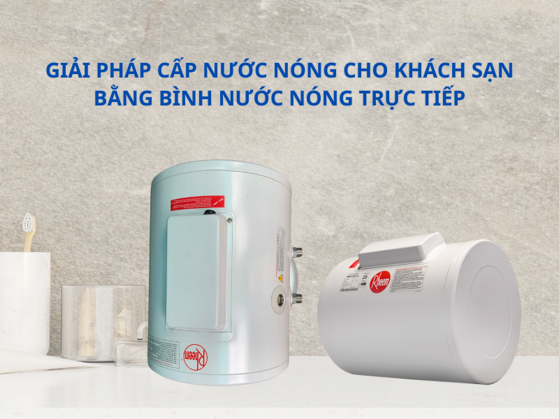 Giải pháp cấp nước nóng cho khách sạn bằng bình nước nóng trực tiếp