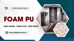 Foam Polyurethane (PU) - Những điều bạn cần biết