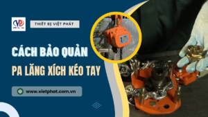 Hướng dẫn cách bảo quản pa lăng xích kéo tay